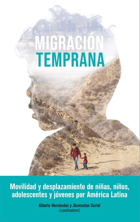 Migración temprana. Movilidad y desplazamiento de niñas, niños, adolescentes y jóvenes por América Latina