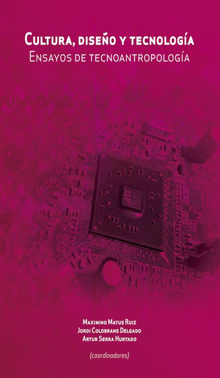 Cultura, diseño y tecnología: ensayos de tecnoantropología