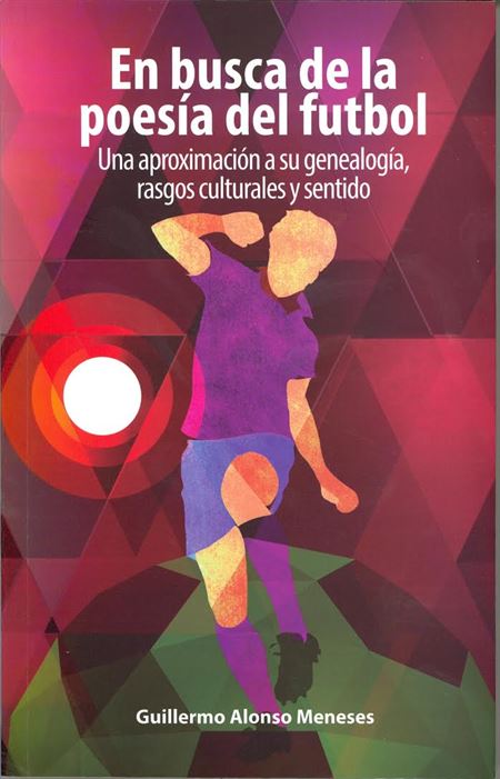 En busca de la poesía del futbol. Una aproximación a su genealogía, rasgos culturales y sentido