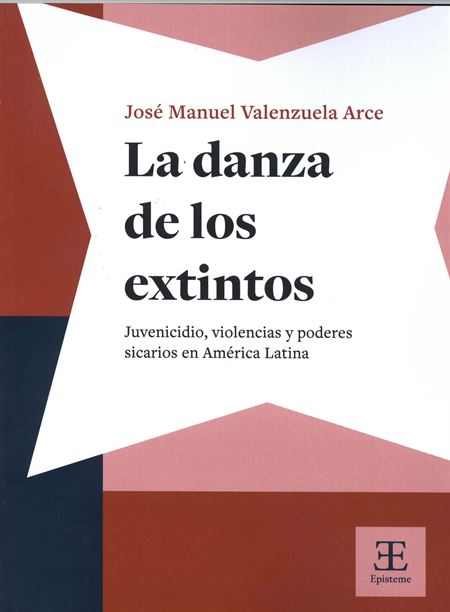 La danza de los extintos. Juvenicidio, violencias y poderes sicarios en América Latina