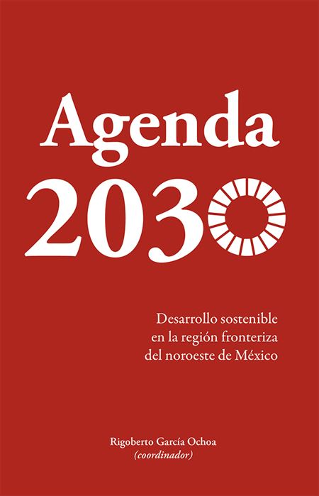 Agenda 2030: Desarrollo sostenible en la región fronteriza del noroeste de México