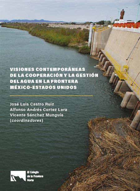 Visiones contemporáneas de la cooperación y la gestión del agua en la frontera México-Estados Unidos