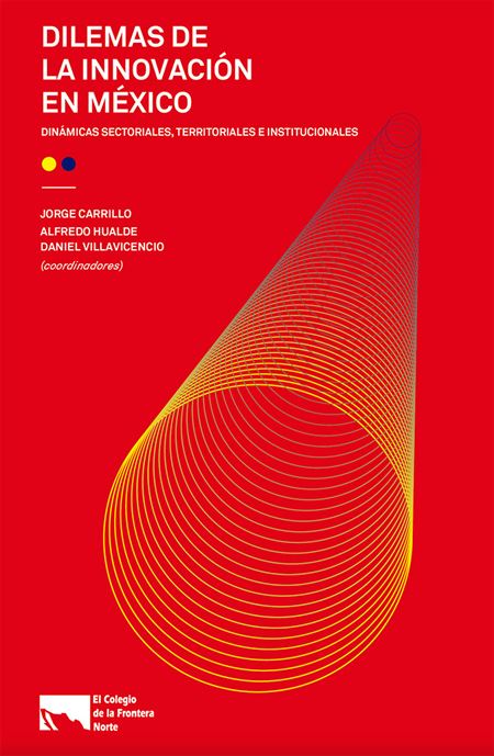 Dilemas de la innovación en México: dinámicas sectoriales, territoriales e institucionales