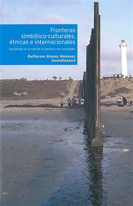 Fronteras simbólico-culturales, étnicas e internacionales: los efectos en la vida de las gentes y sus sociedades