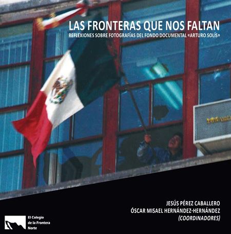 Las fronteras que nos faltan: reflexiones sobre fotografías del Fondo Documental «Arturo Solís»