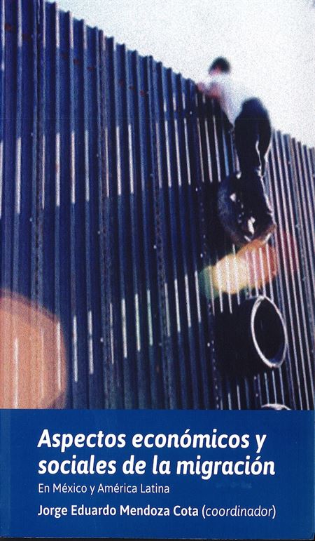 Aspectos económicos y sociales de la migración. En México y América Latina