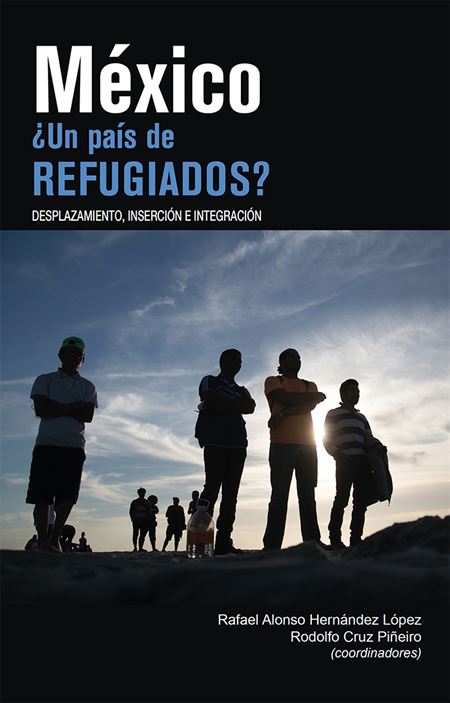 México: ¿Un país de refugiados? Desplazamiento, inserción e integración