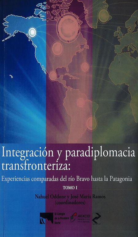 Integración y paradiplomacia transfronteriza: experiencias comparadas del río Bravo hasta la Patagonia. TOMO I