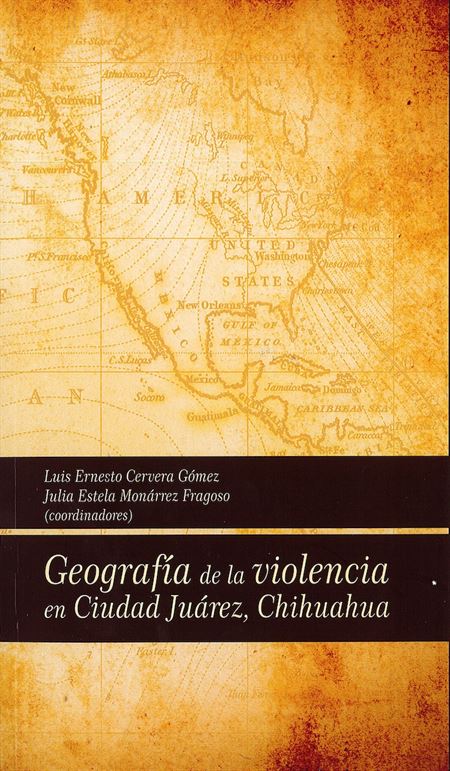 Geografía de la violencia en Ciudad Juárez, Chihuahua (1a. reimpresión)