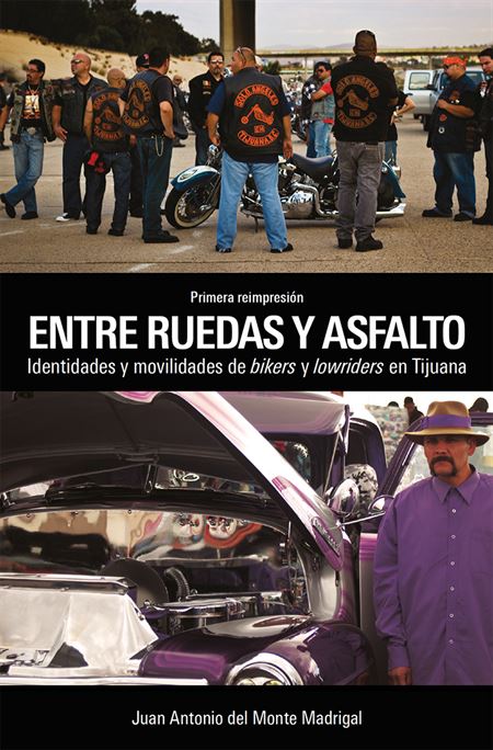 Entre ruedas y asfalto: Identidades y movilidades de bikers y lowriders en Tijuana [1a reimpresión] (1a. reimpresión)