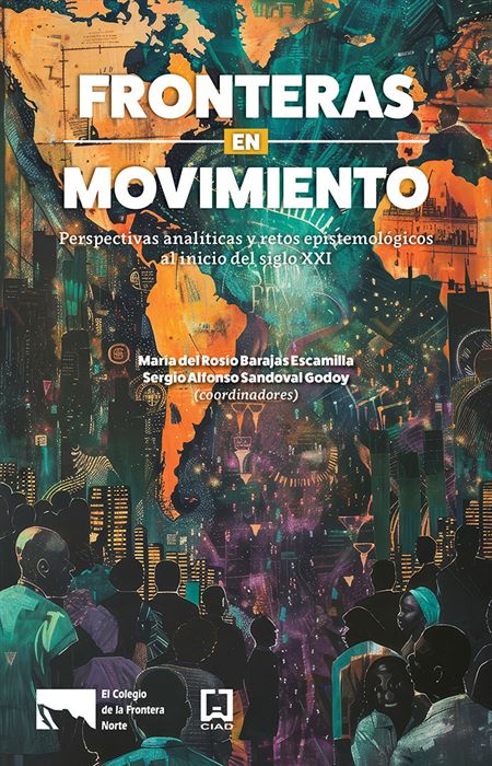 Fronteras en movimiento. Perspectivas analíticas y retos epistemológicos al inicio de siglo XXI