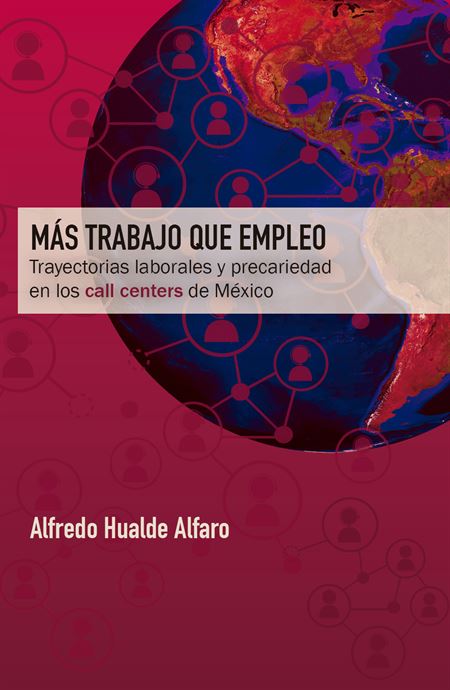 Más trabajo que empleo. Trayectorias laborales y precariedad en los call centers de México