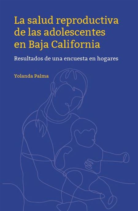 La salud reproductiva de las adolescentes en Baja California. Resultados de una encuesta en hogares