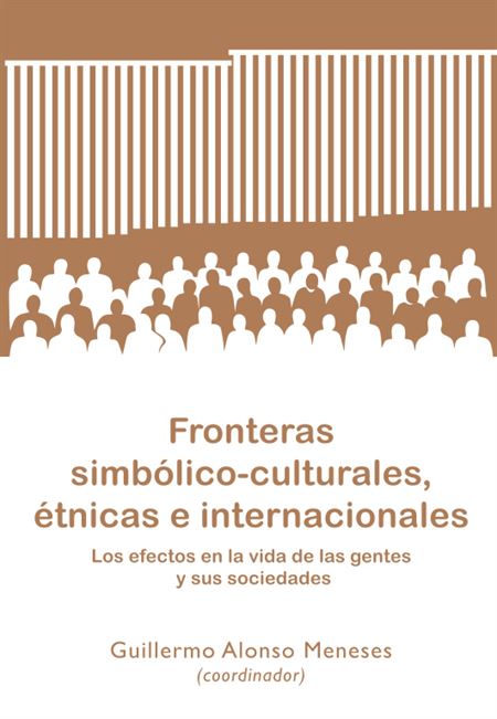 Fronteras simbólico-culturales, étnicas e internacionales: los efectos en la vida de las gentes y sus sociedades