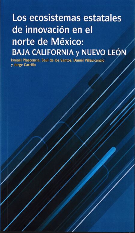 Los ecosistemas estatales de innovación en el norte de México: Baja California y Nuevo León