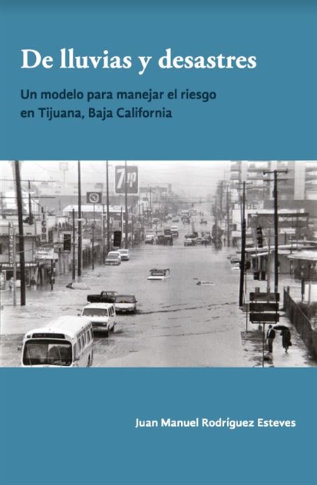 De lluvias y desastres: un modelo para manejar el riesgo en Tijuana, Baja California