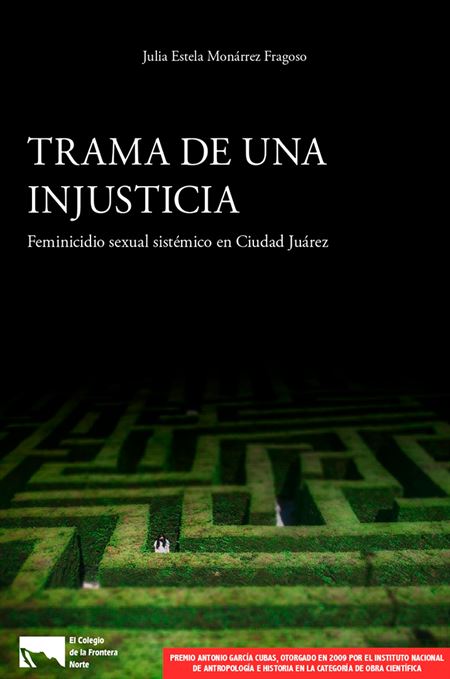 Trama de una injusticia. Feminicidio sexual sistémico en Ciudad Juárez