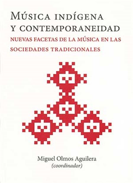 Música indígena y contemporaneidad: nuevas facetas de la música en las sociedades tradicionales (1a. reimpresión)