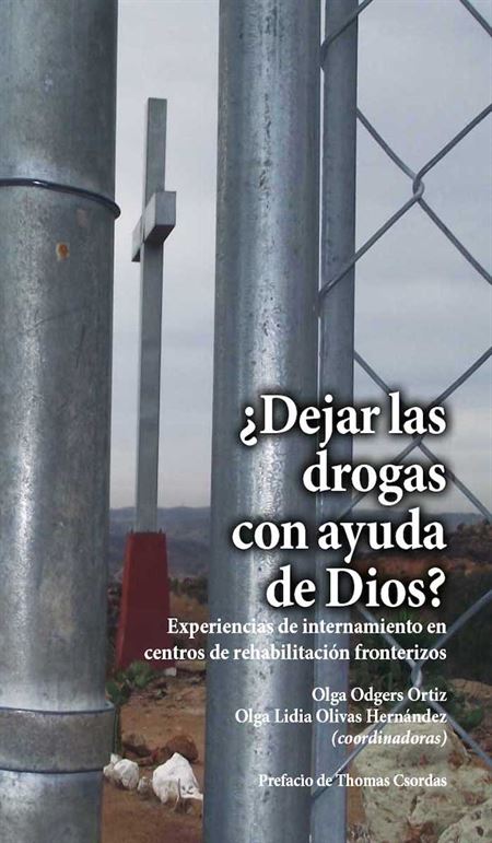 ¿Dejar las drogas con ayuda de Dios? Experiencias de internamiento en centros de rehabilitación fronterizos