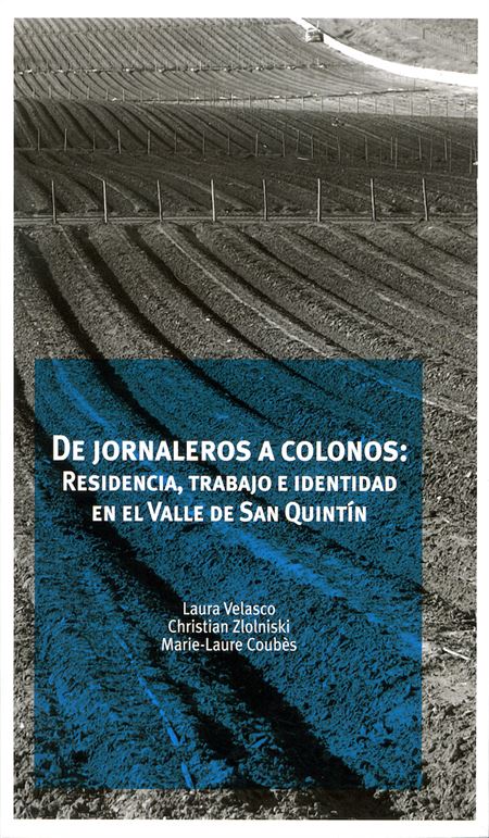 De jornaleros a colonos: residencia, trabajo e identidad en el Valle de San Quintín (1a. reimpresión)