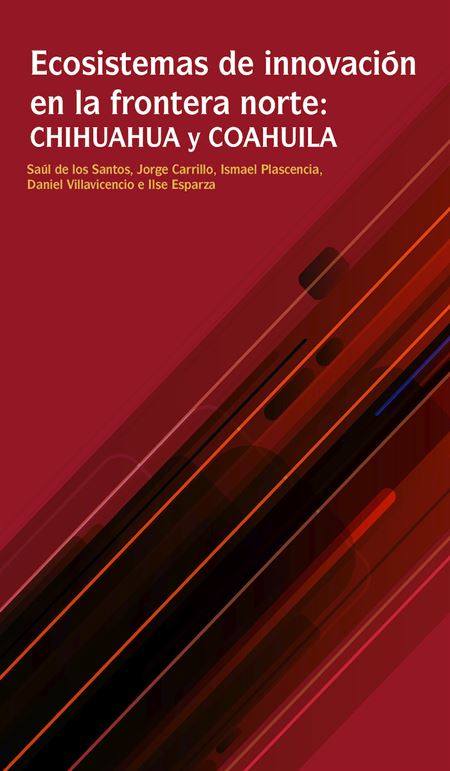 Ecosistemas de innovación en la frontera norte: Chihuahua y Coahuila