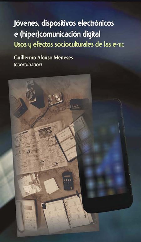 Jóvenes, dispositivos electrónicos  e (hiper)comunicación digital. Usos y efectos socioculturales de las e-TIC