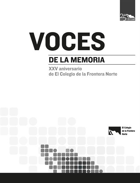 Voces de la memoria. XXV aniversario de El Colegio de la Frontera Norte