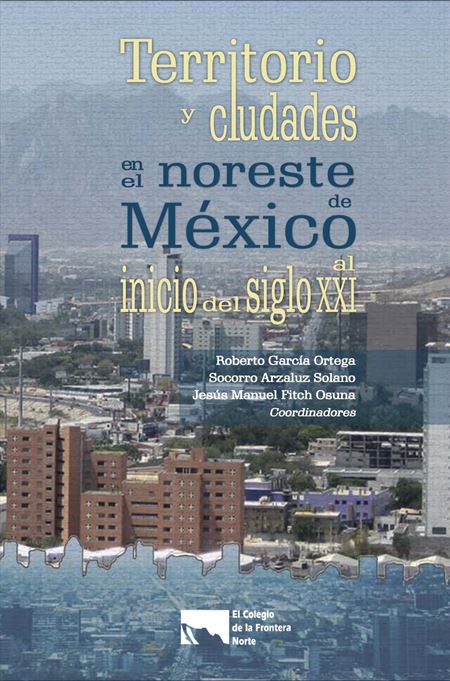 Territorio y ciudades en el noreste de México al inicio del siglo XXI