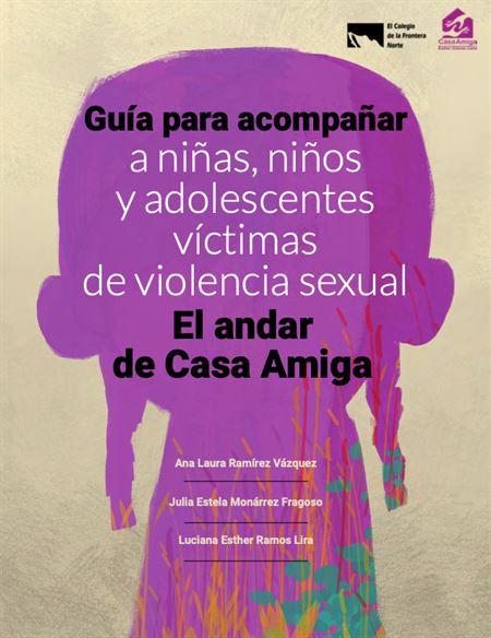 Guía para acompañar a niñas, niños y adolescentes víctimas de violencia sexual : El andar de Casa Amiga
