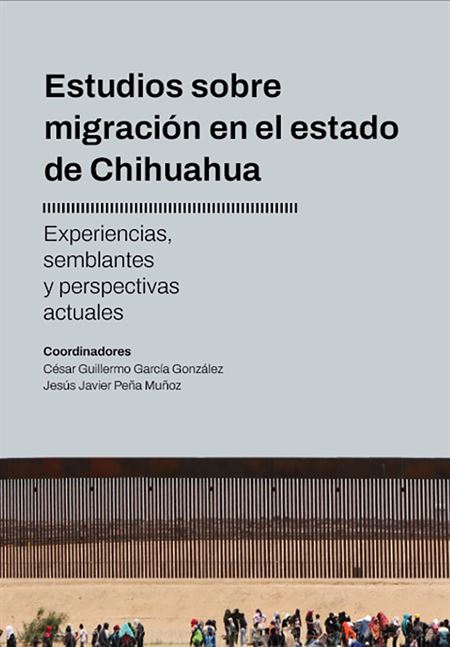 Estudios sobre migración en el estado de Chihuahua: Experiencias, semblantes y perspectivas actuales
