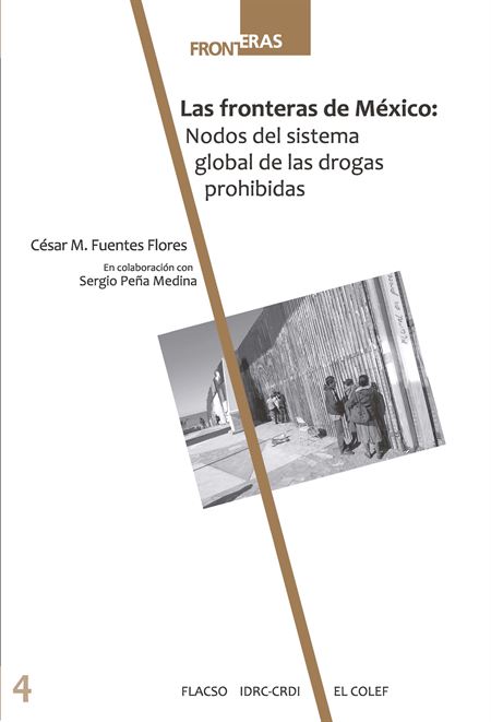 Las fronteras de México: nodos del sistema global de las drogas prohibidas