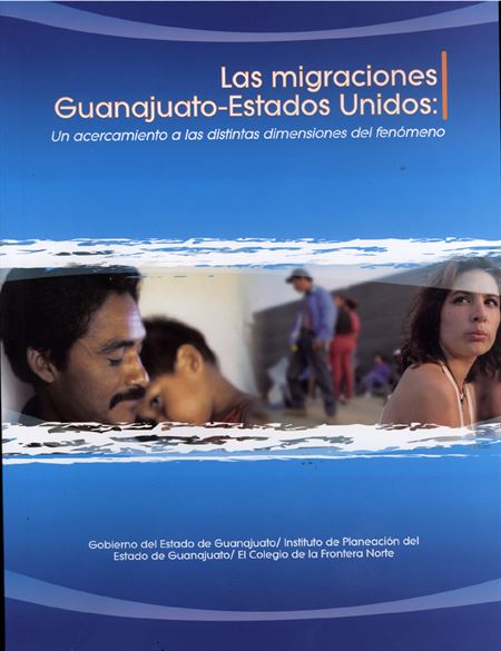 Las migraciones Guanajuato-Estados Unidos: un acercamiento a las distintas dimensiones del fenómeno