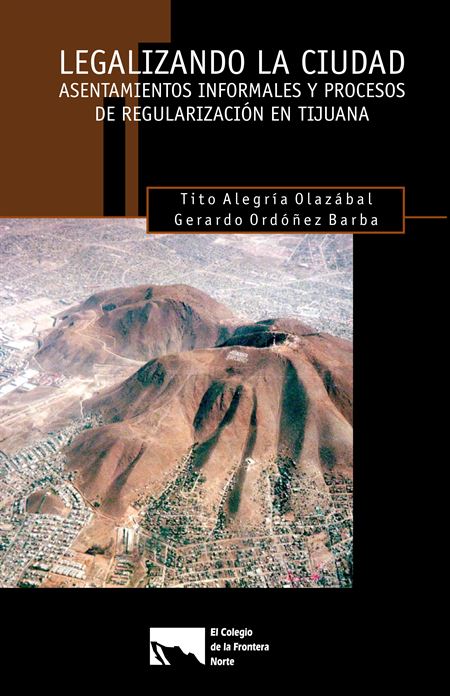Legalizando la ciudad: asentamientos informales y procesos de regularización en Tijuana