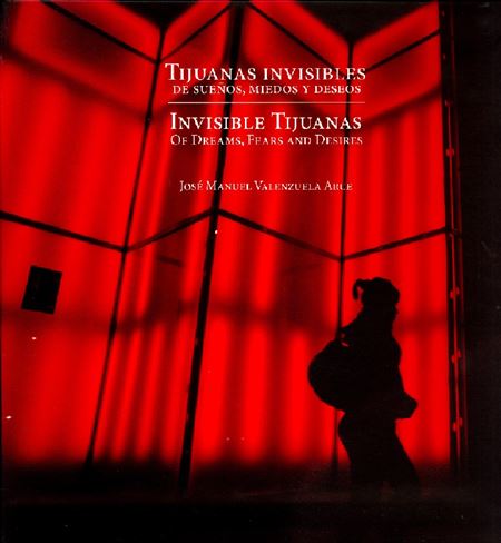 Tijuanas invisibles: de sueños, miedos y deseos