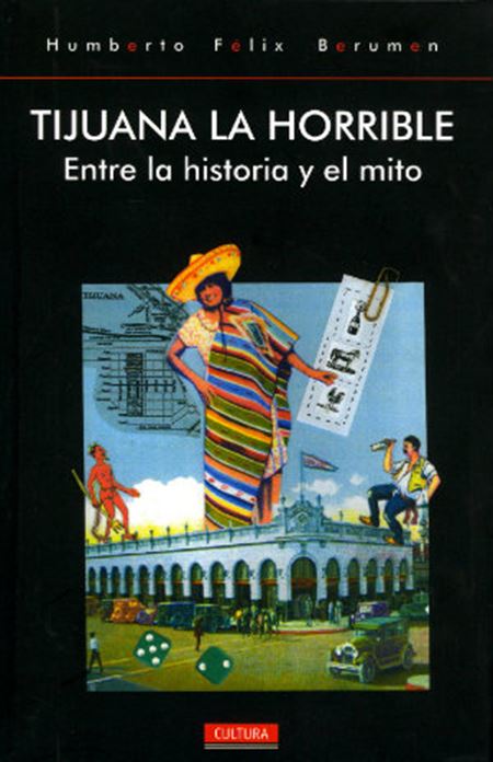 Tijuana la horrible: entre la historia y el mito