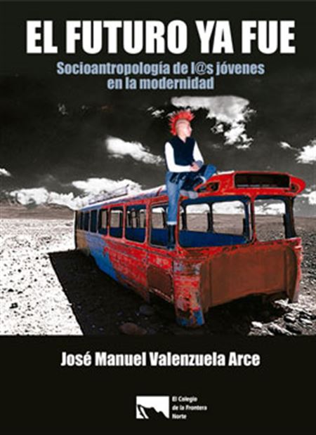 El futuro ya fue: socioantropología de l@s jóvenes en la modernidad