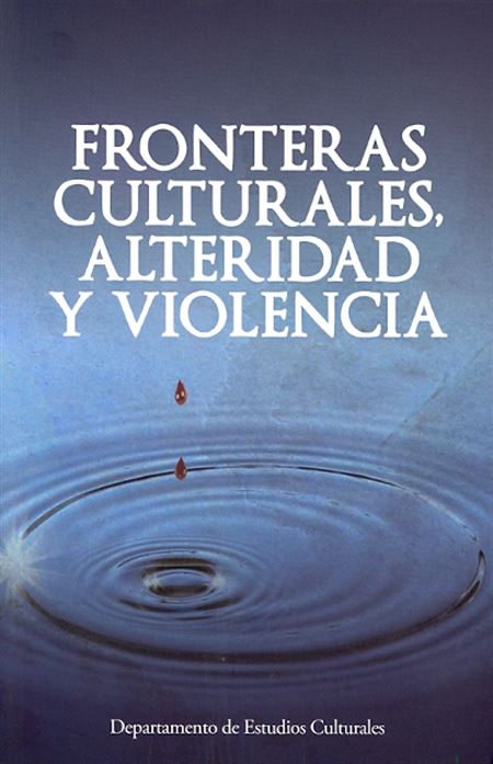 Fronteras culturales, alteridad y violencia