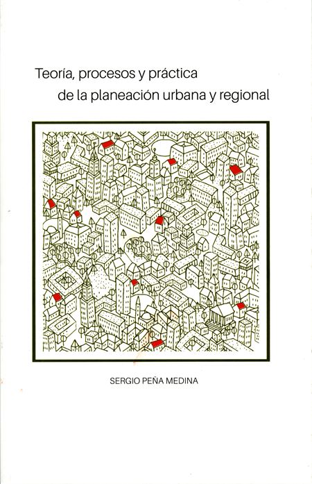 Teoría, procesos y práctica de la planeación urbana y regional