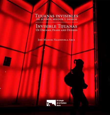 Tijuanas invisibles: de sueños, miedos y deseos