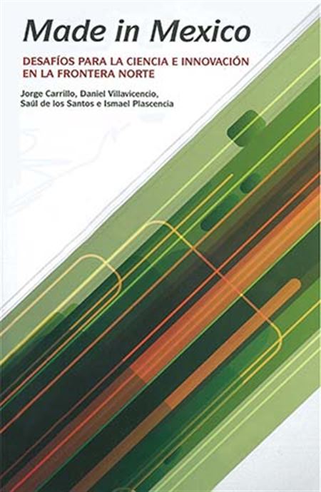 Made in Mexico: desafíos para la ciencia e innovación en la frontera norte