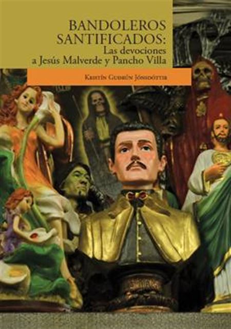 Bandoleros santificados: las devociones a Jesús Malverde y Pancho Villa