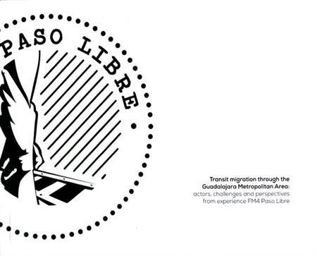 Transit migration through the Guadalajara Metropolitan Area: actors challenges and perspectives from experience FM4 Paso Libre