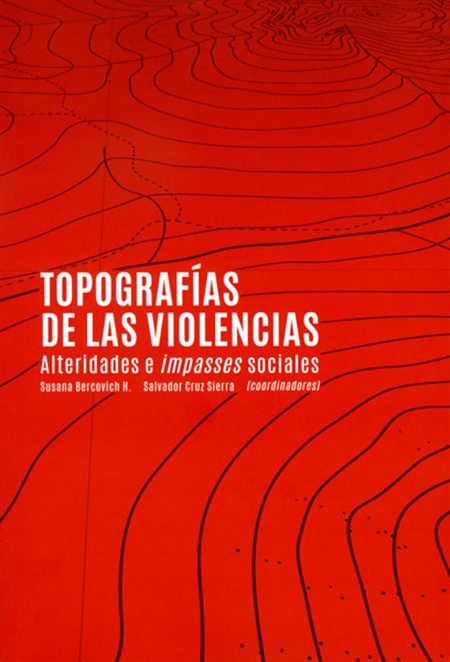 Topografías de las violencias. Alteridades e impasses sociales