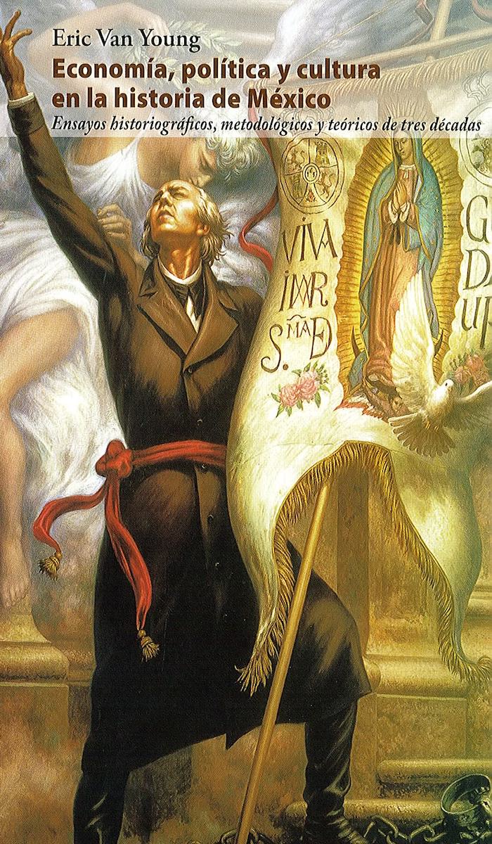 Portada de Economía, política y cultura en la historia de México: ensayos historiográficos, metodológicos y teóricos de tres décadas