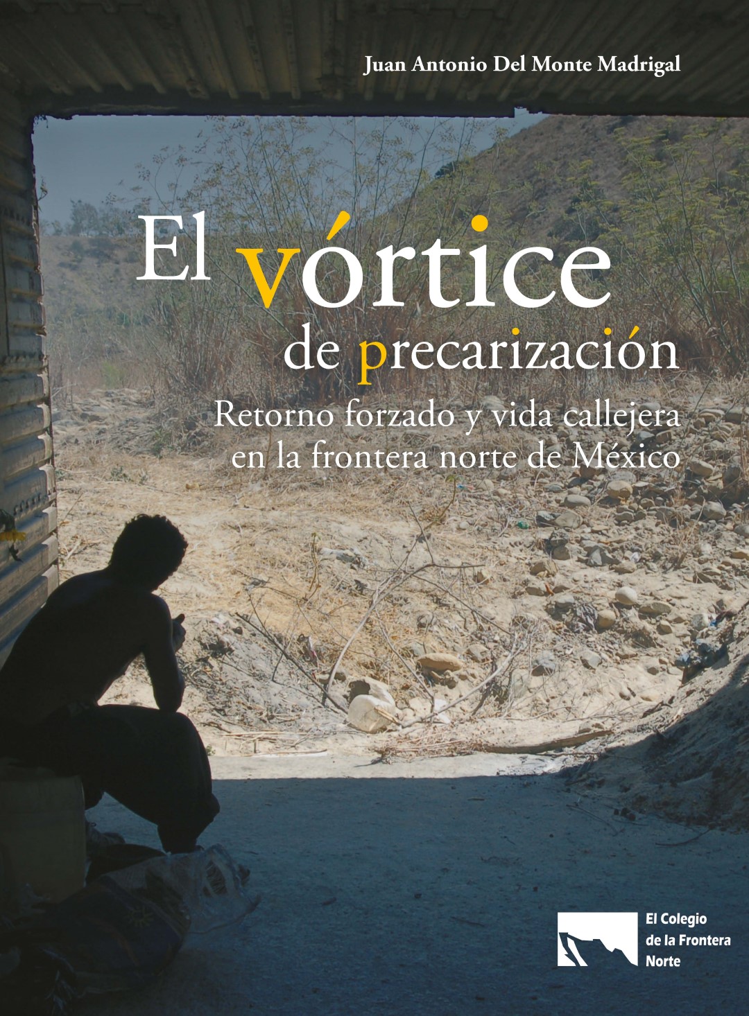 Portada de El vórtice de la precarización. Retorno forzado y vida callejera en la frontera norte de México