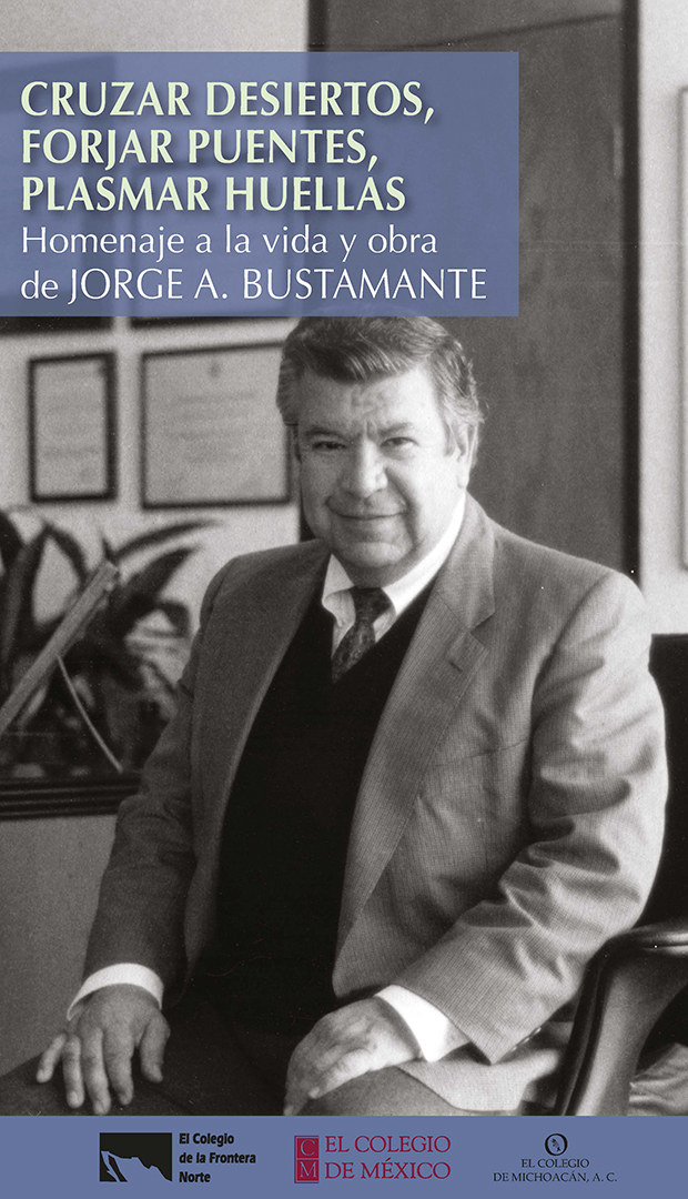 Portada de Cruzar desiertos, forjar puentes, plasmar huellas: homenaje a la obra de Jorge A. Bustamante.