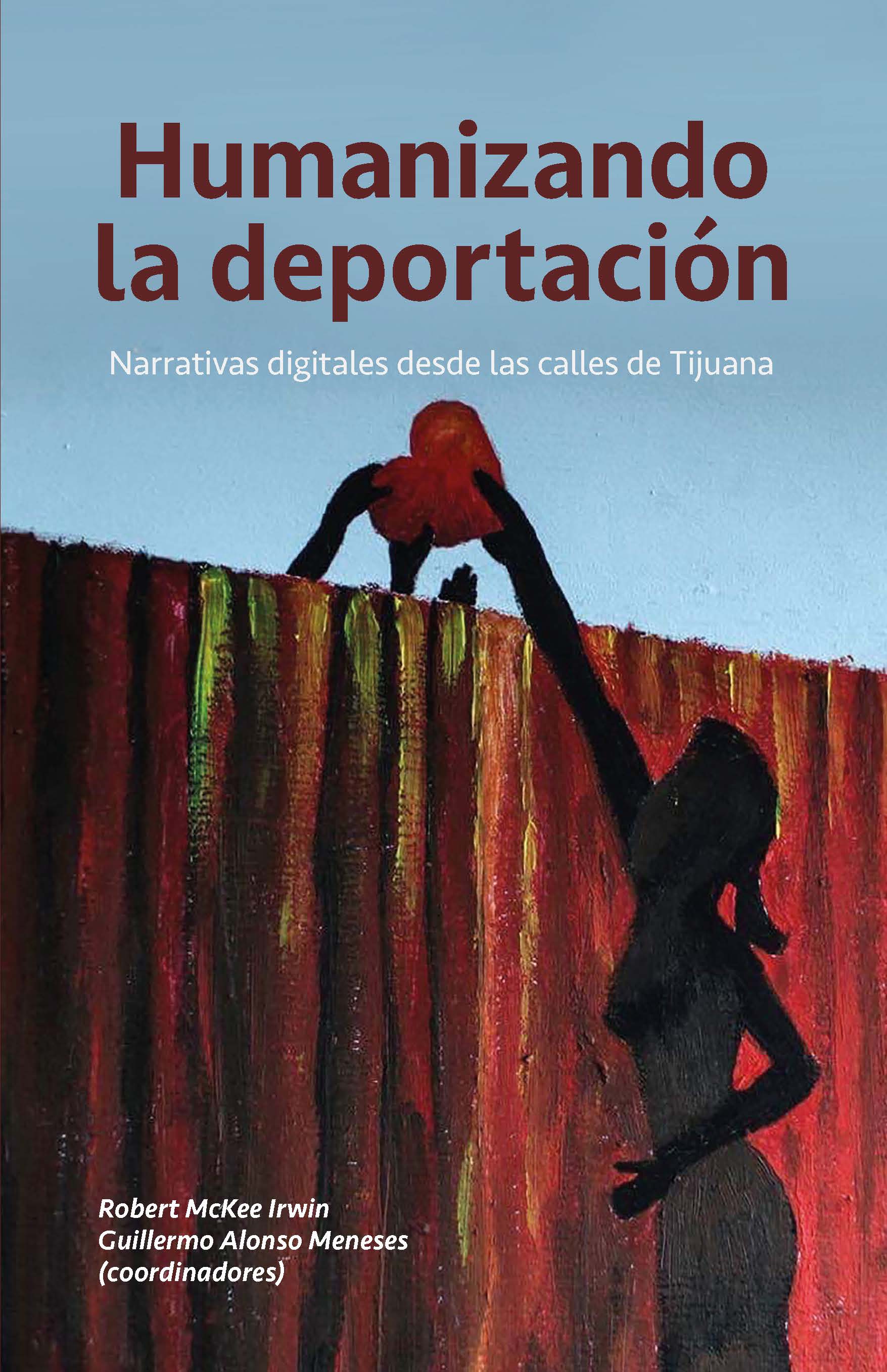 Portada de Humanizando la deportación. Narrativas digitales desde las calles de Tijuana