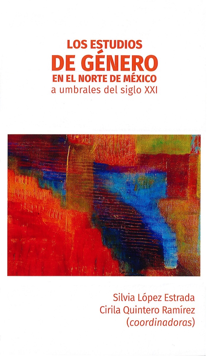 Portada de Los estudios de género en el norte de México a umbrales del siglo XXI (1a. reimpresión)