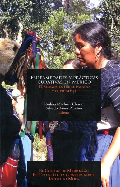 Portada de Enfermedades y prácticas curativas en México. Diálogos entre el  pasado y el presente