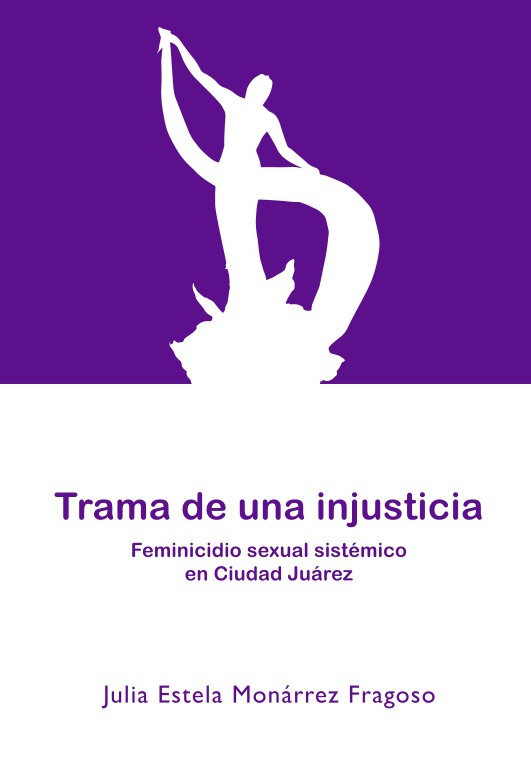 Portada de Trama de una injusticia: feminicidio sexual sistémico en Ciudad Juárez